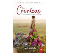 LAS CRONICAS DE UN VERDADERO AMOR 2: SUPERANDO