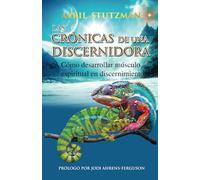 Las crónicas de una discernidora (Spanish Edition): Cómo hacer crecer el músculo espiritual en el discernimiento
