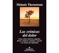 Las crónicas del dolor: Curas, mitos, misterios, diarios, plegarias, imágenes cerebrales, curación y la ciencia del sufrimiento.: 444 (Argumentos)