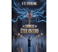 Las Crónicas del Éter Oscuro: Un misterio de Gaslamp Fantasy: Ciencia, Ocultismo y el Despertar del Éter Oscuro en el Londres de 1899.