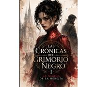 Las Crónicas del Grimorio Negro - Libro 1: El Estigma de la Herejía: Magia y herejía en una Europa oscura