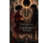 Las Crónicas del Grimorio Negro - Libro 3: El Eclipse Final: El último sacrificio contra el Susurro Primordial