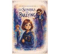 Las Crónicas Digitales de Luna 2: La Sombra del Bullying: Acoso Escolar y Autoestima: Una Aventura sobre Amistad, Valentía y Seguridad Digital