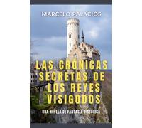Las Crónicas Secretas de los Reyes Visigodos: una Novela de Fantasía Histórica