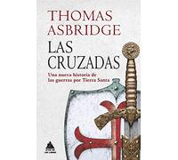 Las cruzadas: Una nueva historia de las guerras por Tierra Santa: 25 (Ático Historia)