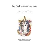 Las Cuatro Alas de Mercurio: Alquimia Tradicional de Alto Grado. Longevidad, Iluminacion, Bienestar