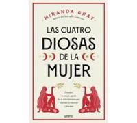 Las cuatro diosas de la mujer: Conecta con las energías y dones sagrados de tu ciclo femenino para crear bienestar y felicidad (Crecimiento personal)