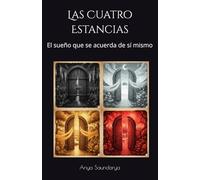 Las Cuatro Estancias: El sueño que se acuerda de sí mismo