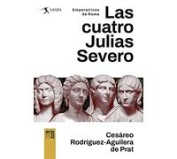 LAS CUATRO JULIAS SEVERO, EMPERATRICES DE ROMA: 1 (Lanza)