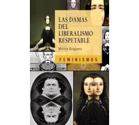 Las damas del liberalismo respetable: Los imaginarios sociales del feminismo liberal en España (1834-1850) (Feminismos)