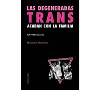 Las degeneradas trans acaban con la familia: Una selección de textos transfeministas y revolucionarios: 7 (Teorías del Caos)