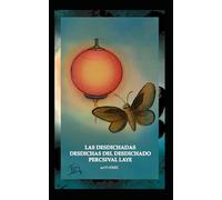Las desdichadas desdichas del desdichado Percsival Laye: Una novela corta de FJ Gómez