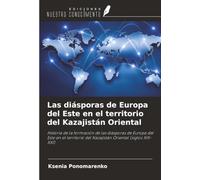 Las diásporas de Europa del Este en el territorio del Kazajistán Oriental: Historia de la formación de las diásporas de Europa del Este en el territorio del Kazajistán Oriental (siglos XIX-XXI)