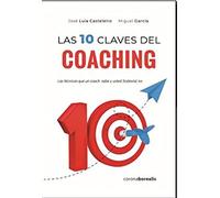 Las diez claves del coaching: Las técnicas que un coach sabe y Usted (todavía) no (SIN COLECCION)