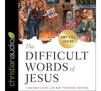 Las difíciles palabras de Jesús: una guía para principiantes sobre sus enseñanzas más desconcertantes