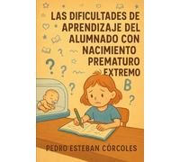Las Dificultades de Aprendizaje en el alumnado con nacimiento prematuro extremo