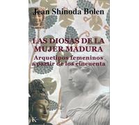 Las diosas de la mujer madura: Arquetipos femeninos a partir de los cincuenta (Psicología)
