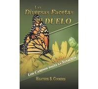Las Diversas Facetas del Duelo: Los Caminos hacia la Sanación (Spanish Edition)