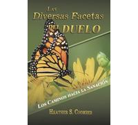 Las Diversas Facetas del Duelo: Los Caminos hacia la Sanación (Spanish Edition)