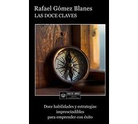 Las Doce Claves: Doce Habilidades y Estrategias Imprescindibles para Emprender con Éxito