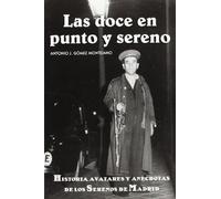 Las doce en punto y sereno: Historias, avatares y anécdotas de los serenos de Madrid (SIN COLECCION)