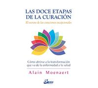 Las doce etapas de la curación: El secreto de las curaciones excepcionales