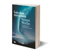 Las dos ancianas / Two Old Women: Una fábula de coraje y supervivencia con un cálido mensaje espiritual / An Alaska Legend of Betrayal, Courage and Survival