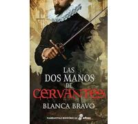 LAS DOS MANOS DE CERVANTES (Narrativas históricas)