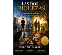 Las Dos Riquezas: Por qué algunos lo tienen todo... y sienten que no tienen nada.