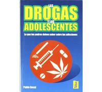 Las drogas y los adolescentes: Lo que los padres deben saber sobre las adicciones (SIN COLECCION)