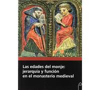 Las edades del monje: jerarquía y función en el monasterio medieval (SIN COLECCION)