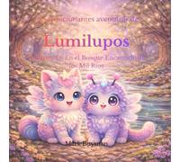Las emocionantes aventuras de Lumilupos: Volumen 1 - En el Bosque Encantado de los Mil Ríos
