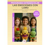Las emociones con Lumo - Guía del Monitor Trimestral: Recursos prácticos y orientaciones para desarrollar el programa educativo Aprende con Lumo (Programas Extraescolares Aprende con Lumo)