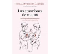 Las emociones de mamá: Un enfoque psicológico y emocional sobre el proceso de maternidad (Embarazo, bebé y crianza)
