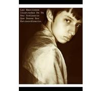 Las Emociones Ilustradas de un ser ordinario que desea ser extraordinario: Las Emociones Ilustradas de un ser ordinario que desea ser extraordinario