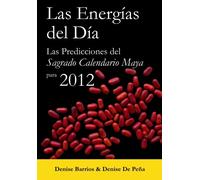 Las Energias del Dia / Energies of the Day: Las Predicciones Del Sagrado Calendario Maya Para 2012 / the Sacred Mayan Calendar Predictions for 2012