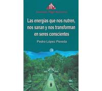 Las energías que nos nutren, nos sanan y nos trnsforman en seres conscientes.