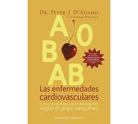 Las enfermedades cardiovasculares: Como Combatirlas Con La Alimentacion Segun El Grupo Sanguineo (SALUD Y VIDA NATURAL)