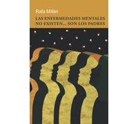 Las Enfermedades Mentales No Existen... Son Los Padres: Una nueva, profunda (y amena) concepción de la salud mental