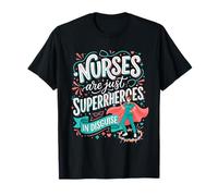 Las Enfermeras Son Solo superhéroes disfrazados Healthcare Hero 6 Camiseta