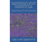 LAS ENSEÑANZAS DE GRIGORI GRABOVOI ACERCA DE DIOS. LA EXPANSIÓN DE LA ETERNIDAD DEL ALMA: Seminario del autor llevado a cabo por Grigori P. Grabovoi ... - translated professionally from Russian))
