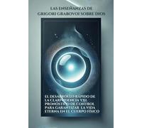Las enseñanzas de Grigori Grabovoi sobre Dios. El desarrollo rápido de la clarividencia y el pronóstico de control para garantizar la vida eterna en el cuerpo físico