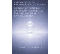Las Enseñanzas de Grigori Grabovoi sobre Dios. Método de control de las formas numéricas para garantizar la vida eterna