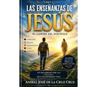 LAS ENSEÑANZAS DE JESÚS: Las enseñanzas que transforman el corazón y forman verdaderos discipulos