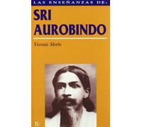 Las enseñanzas de Sri Aurobindo: Realización espiritual y transformación integral
