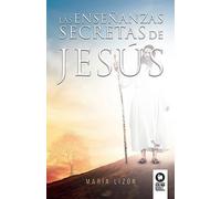 Las enseñanzas secretas de Jesús (Desarrollo espiritual)