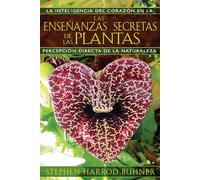 Las enseñanzas secretas de las plantas: Percepción directa de la naturaleza.: La inteligencia del corazón en la percepción directa de la naturaleza