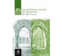 Las enseñanzas secretas del Martinismo | Jean-marc Vivenza, Michael B. Marcus