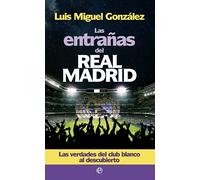 Las entrañas del Real Madrid: Las verdades del club blanco al descubierto (Deportes)