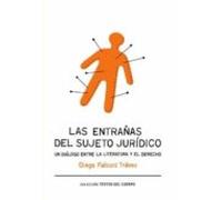 Las Entrañas Del Sujeto Jurídico. Un Diálogo Entre La Literatura Y El